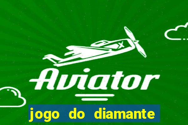 jogo do diamante para ganhar dinheiro